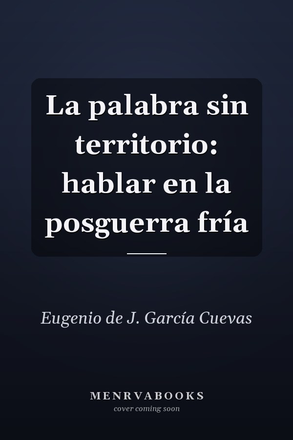 La palabra sin territorio: hablar en la posguerra fría