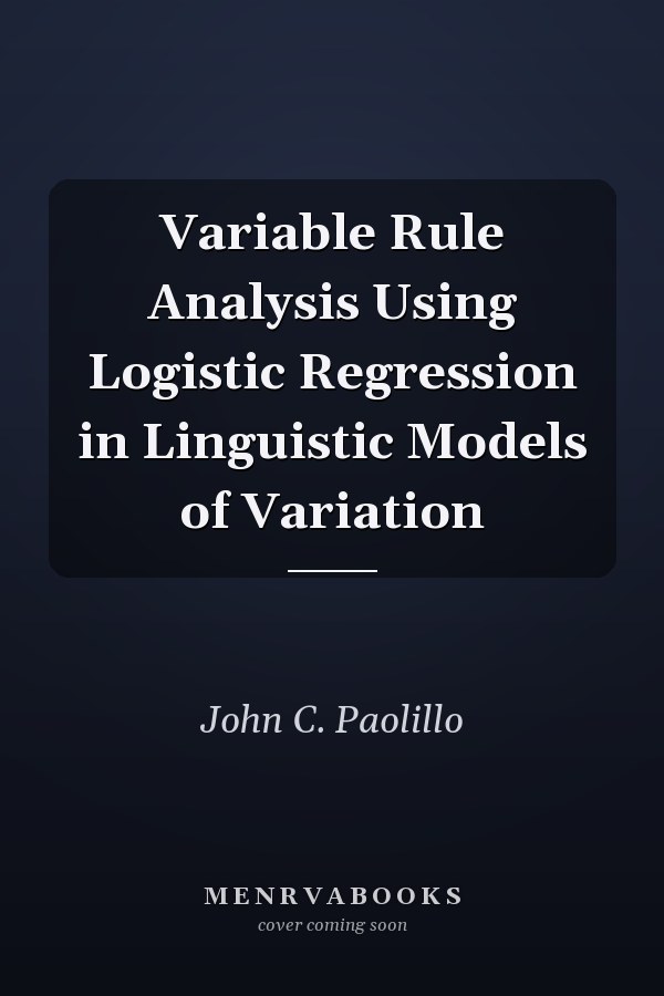 Variable Rule Analysis Using Logistic Regression in Linguistic Models of Variation
