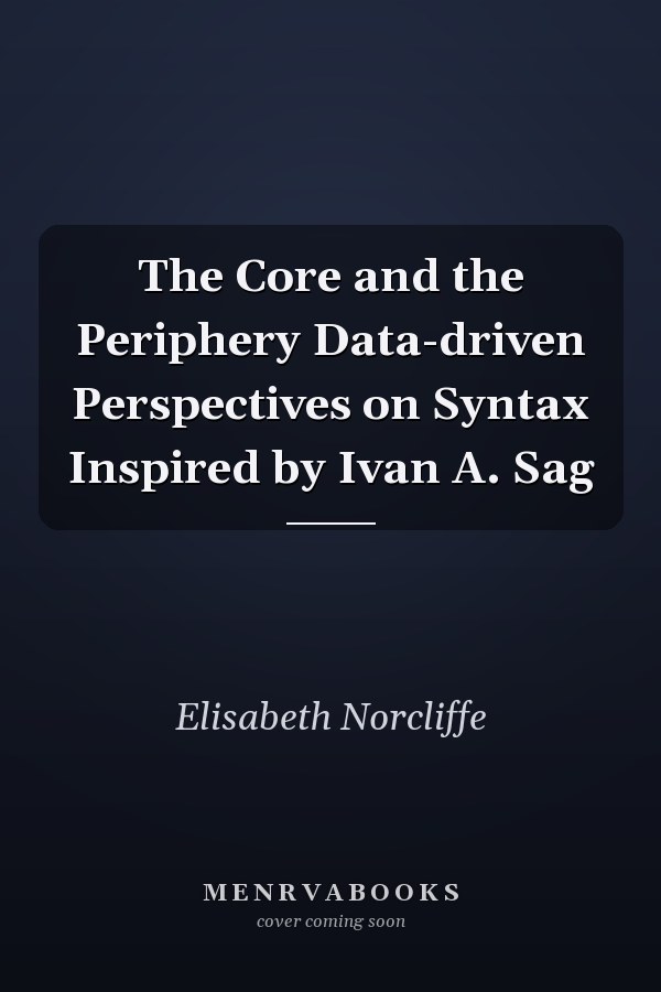 The Core and the Periphery Data-driven Perspectives on Syntax Inspired by Ivan A. Sag