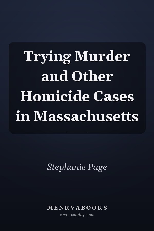 Trying Murder and Other Homicide Cases in Massachusetts