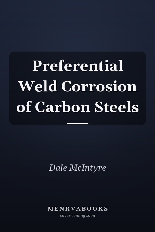Preferential Weld Corrosion of Carbon Steels