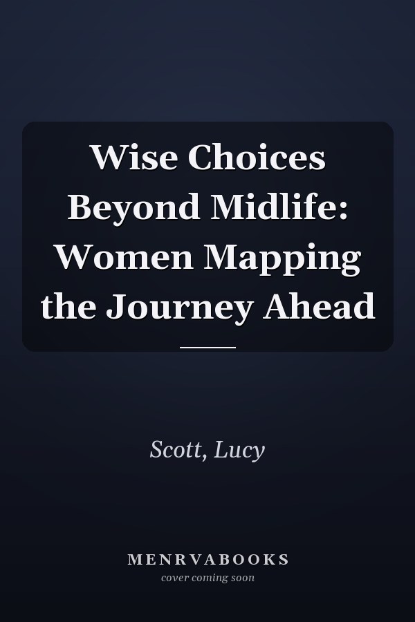 Wise Choices Beyond Midlife: Women Mapping the Journey Ahead