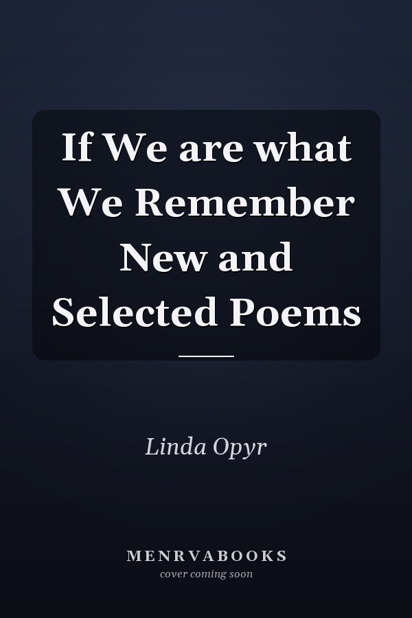 If We are what We Remember New and Selected Poems