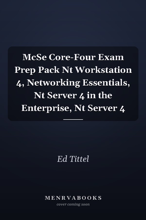 McSe Core-Four Exam Prep Pack Nt Workstation 4, Networking Essentials, Nt Server 4 in the Enterprise, Nt Server 4