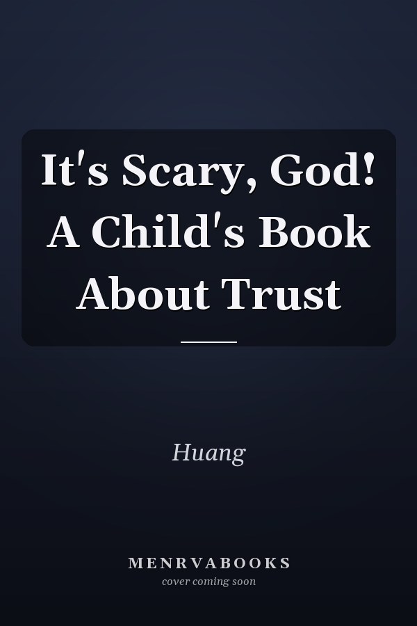 It's Scary, God! A Child's Book About Trust