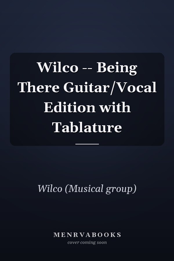 Wilco -- Being There Guitar/Vocal Edition with Tablature