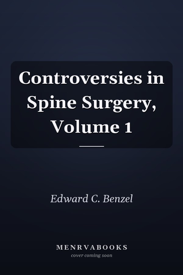 Controversies in Spine Surgery, Volume 1