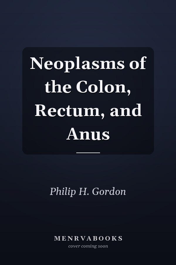 Neoplasms of the Colon, Rectum, and Anus