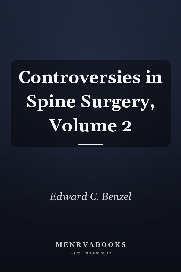 Controversies in Spine Surgery, Volume 2