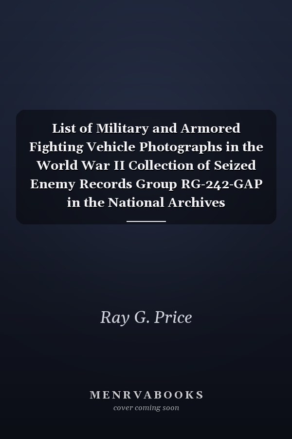 List of Military and Armored Fighting Vehicle Photographs in the World War II Collection of Seized Enemy Records Group RG-242-GAP in the National Archives