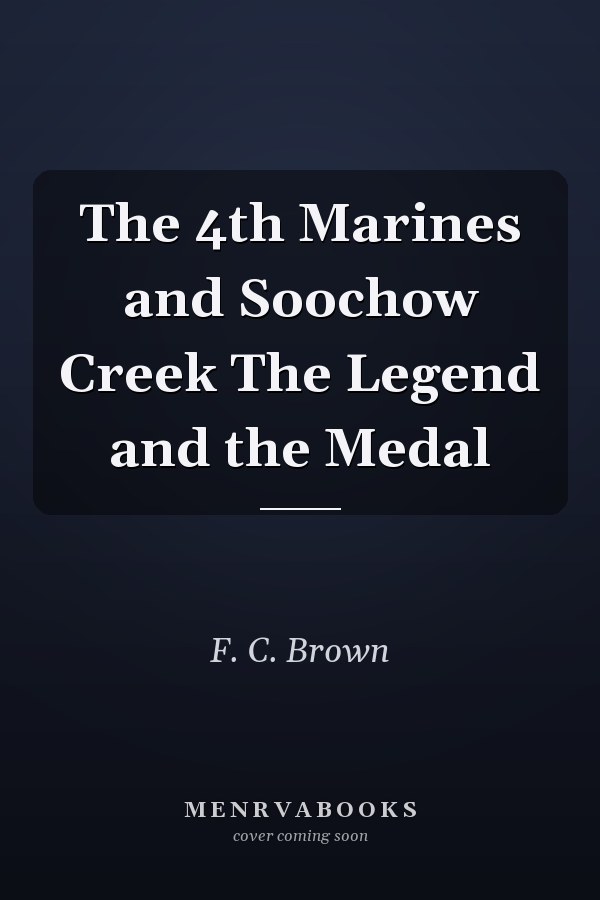 The 4th Marines and Soochow Creek The Legend and the Medal