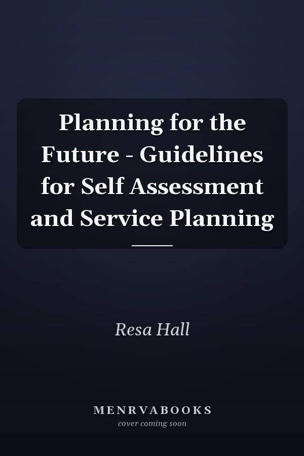 Planning for the Future - Guidelines for Self Assessment and Service Planning