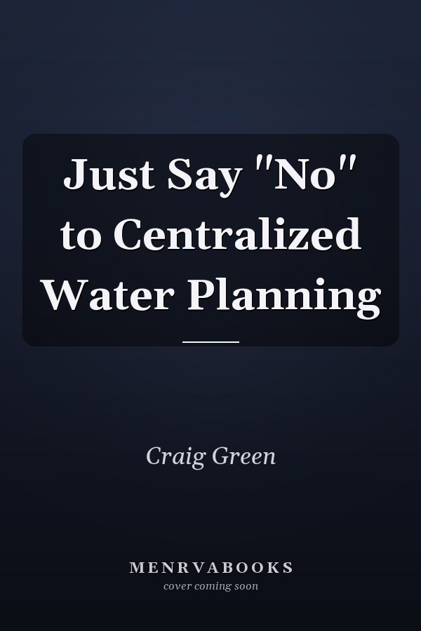 Just Say "No" to Centralized Water Planning