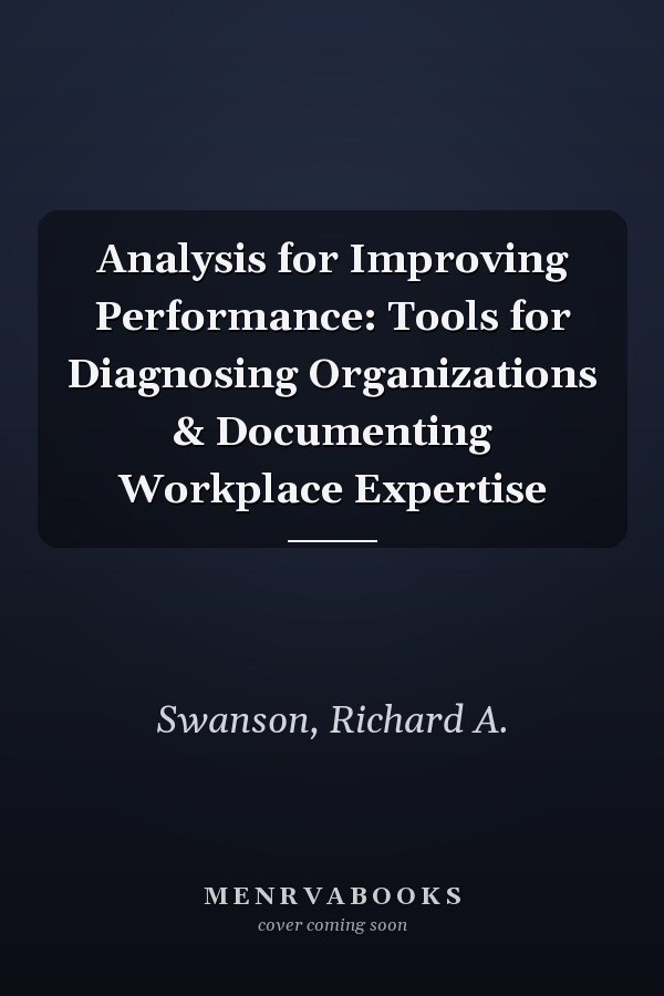 Analysis for Improving Performance: Tools for Diagnosing Organizations & Documenting Workplace Expertise