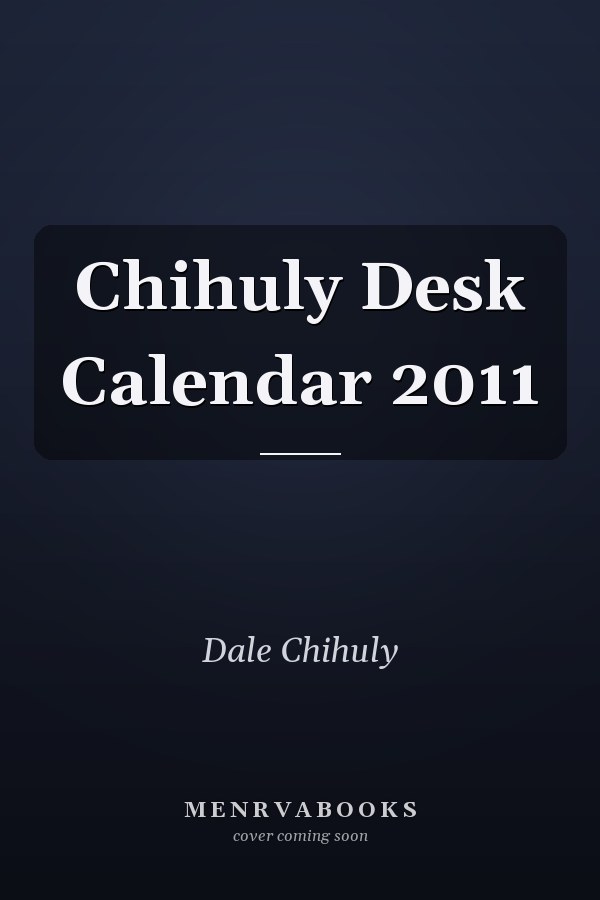 Chihuly Desk Calendar 2011