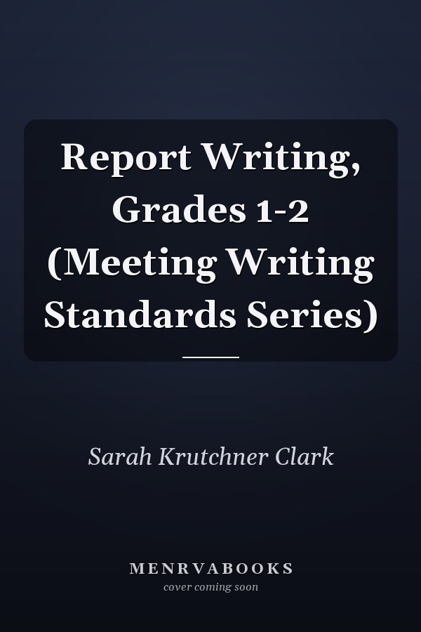 Report Writing, Grades 1-2 (Meeting Writing Standards Series)