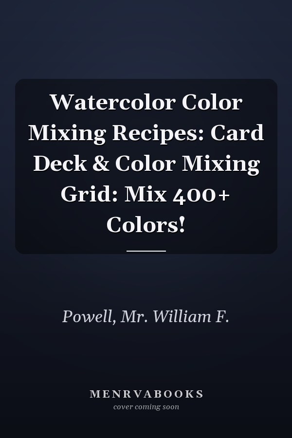Watercolor Color Mixing Recipes: Card Deck & Color Mixing Grid: Mix 400+ Colors!