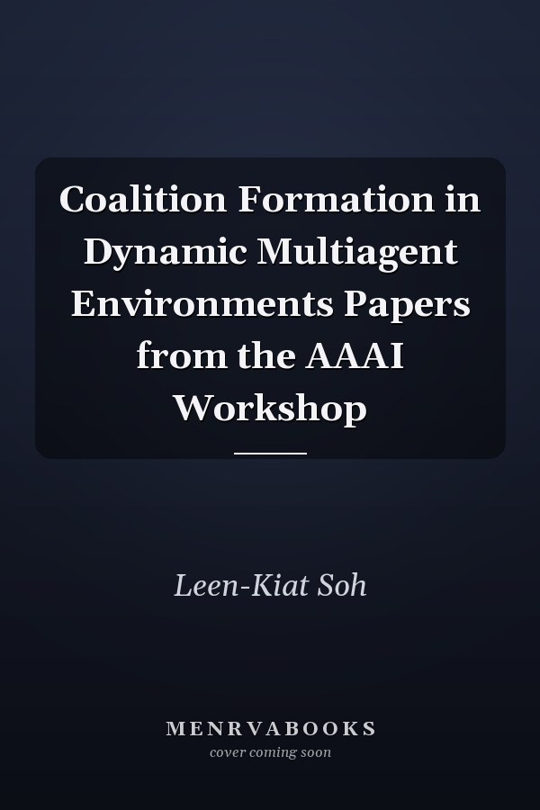 Coalition Formation in Dynamic Multiagent Environments Papers from the AAAI Workshop