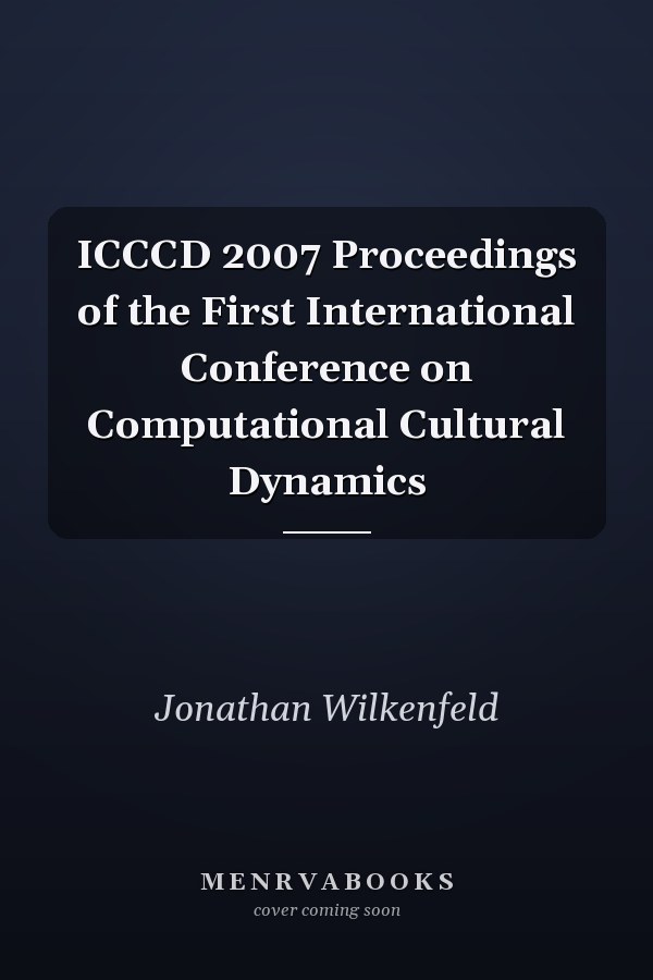 ICCCD 2007 Proceedings of the First International Conference on Computational Cultural Dynamics