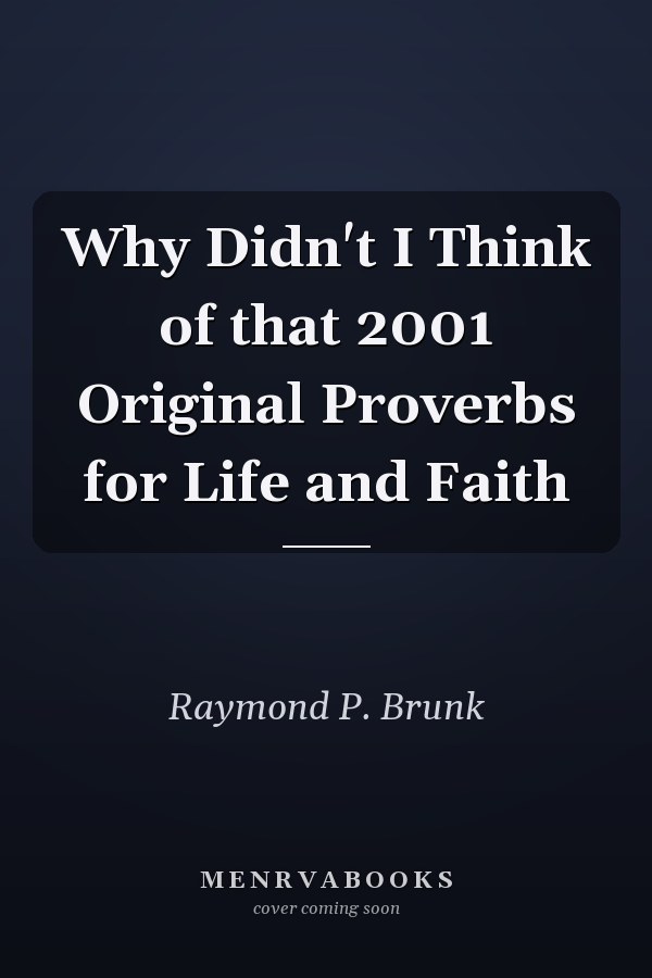 Why Didn't I Think of that 2001 Original Proverbs for Life and Faith