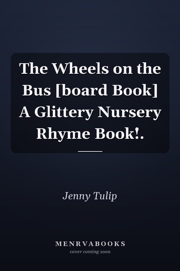 The Wheels on the Bus [board Book] A Glittery Nursery Rhyme Book!.