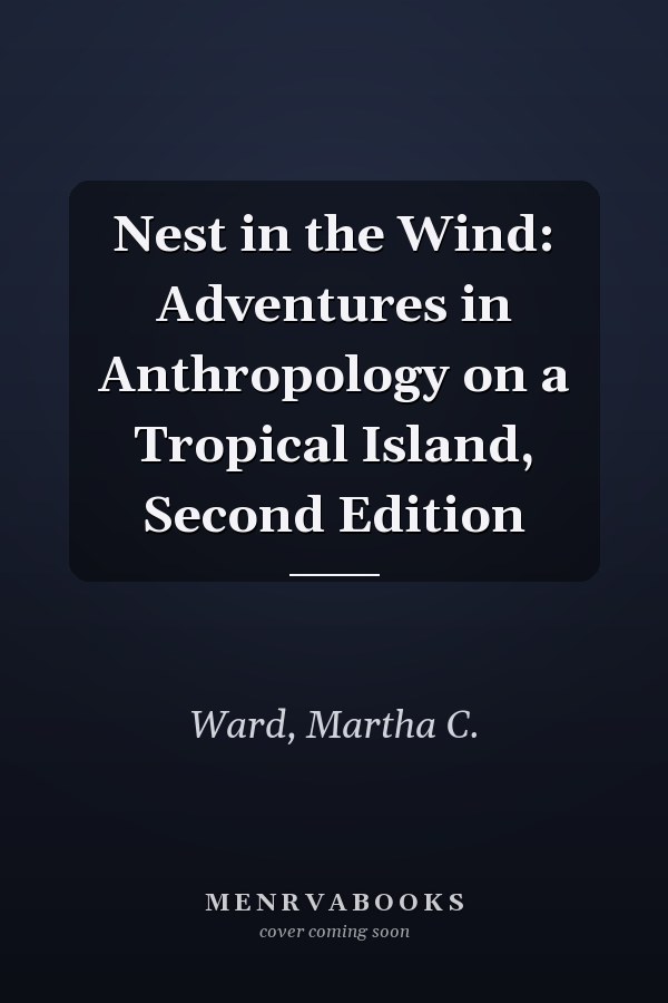 Nest in the Wind: Adventures in Anthropology on a Tropical Island, Second Edition