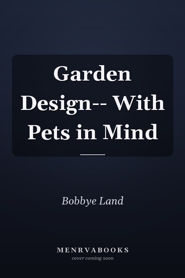 Garden Design-- With Pets in Mind