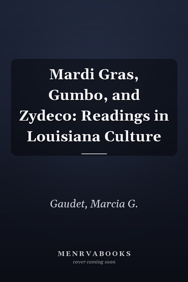 Mardi Gras, Gumbo, and Zydeco: Readings in Louisiana Culture