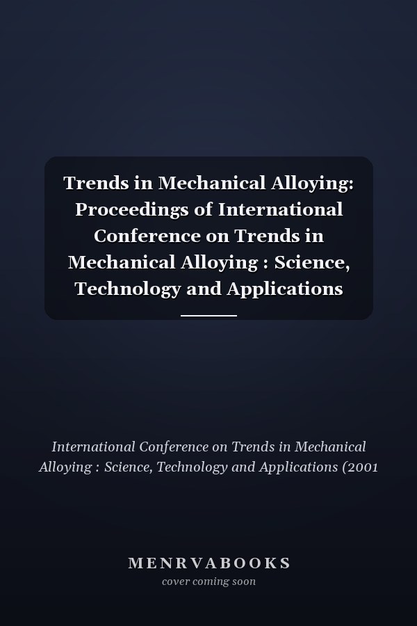 Trends in Mechanical Alloying: Proceedings of International Conference on Trends in Mechanical Alloying : Science, Technology and Applications Tma-2001