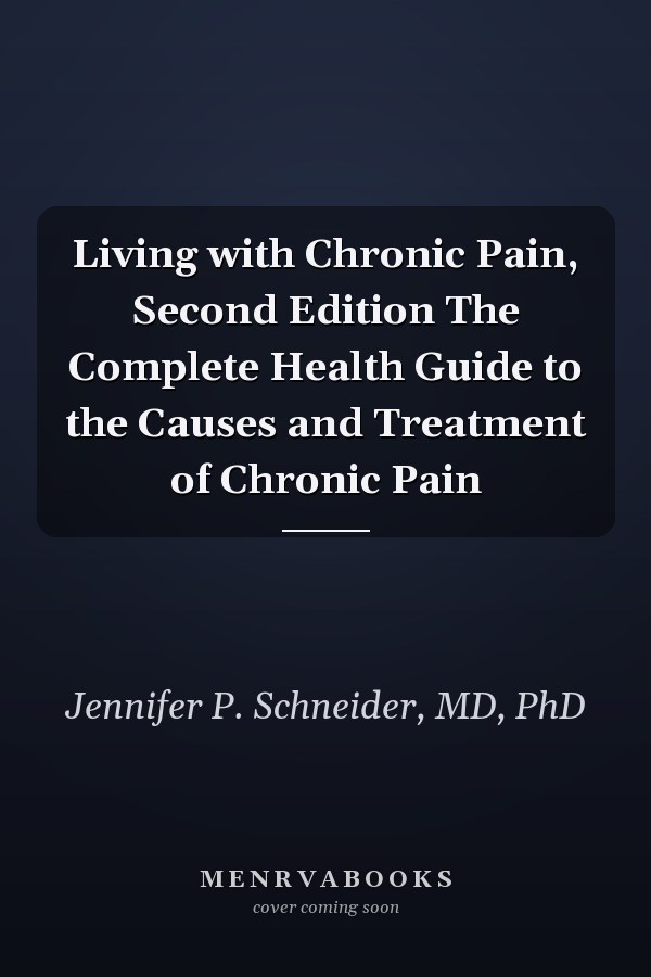 Living with Chronic Pain, Second Edition The Complete Health Guide to the Causes and Treatment of Chronic Pain