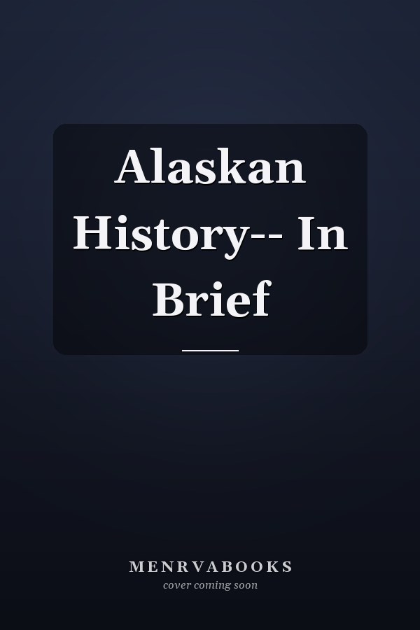 Alaskan History-- In Brief