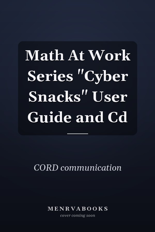 Math At Work Series "Cyber Snacks" User Guide and Cd