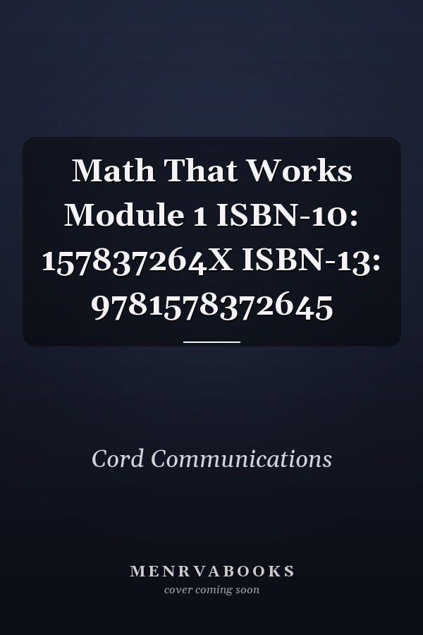 Math That Works Module 1 ISBN-10: 157837264X ISBN-13: 9781578372645