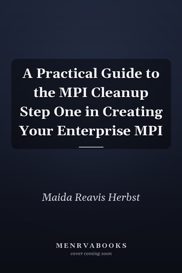 A Practical Guide to the MPI Cleanup Step One in Creating Your Enterprise MPI