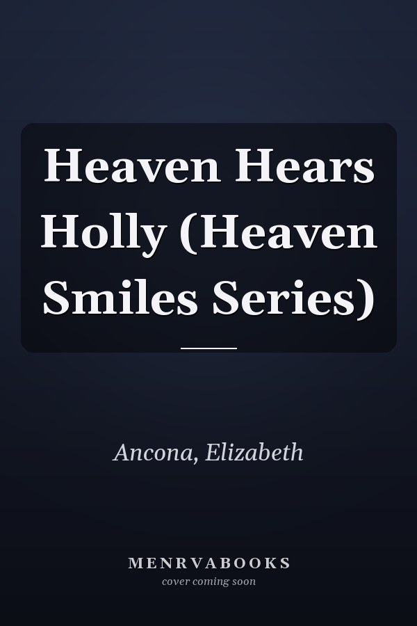 Heaven Hears Holly (Heaven Smiles Series)