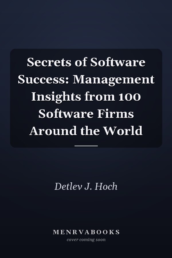 Secrets of Software Success: Management Insights from 100 Software Firms Around the World