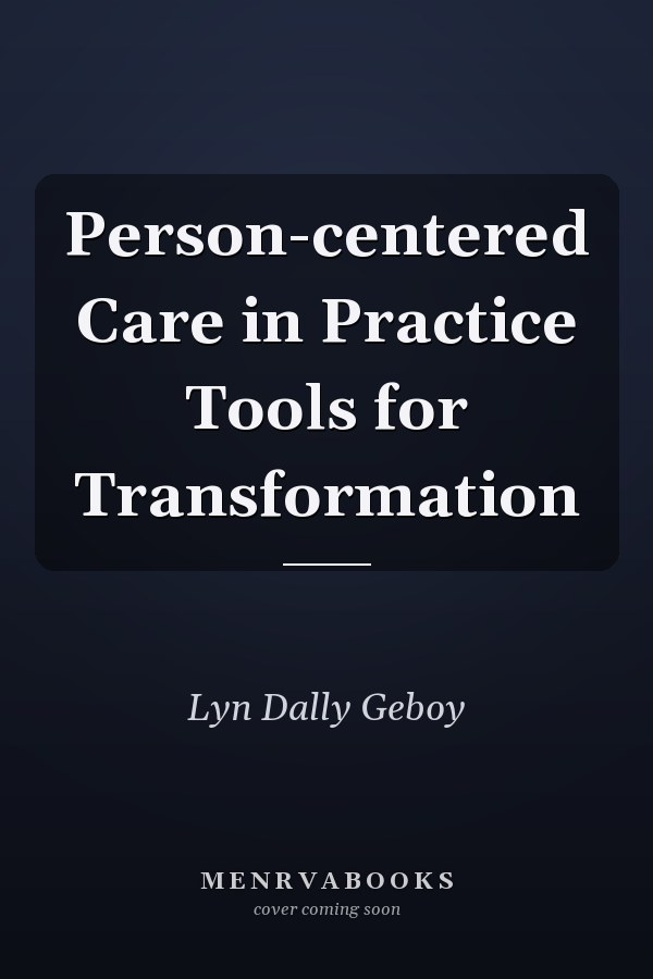 Person-centered Care in Practice Tools for Transformation
