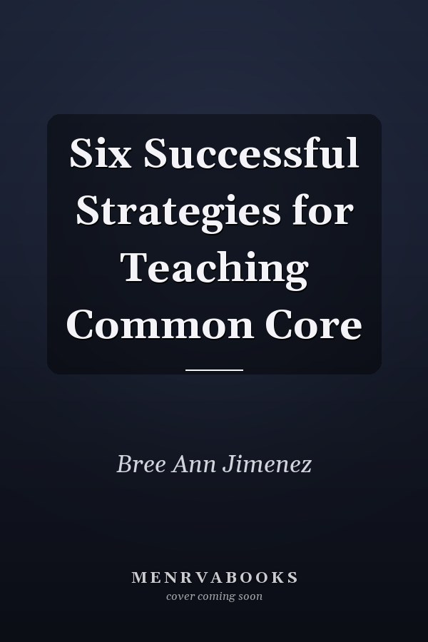 Six Successful Strategies for Teaching Common Core