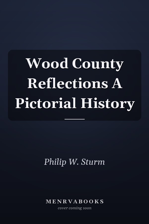 Wood County Reflections A Pictorial History