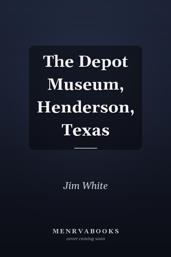 The Depot Museum, Henderson, Texas
