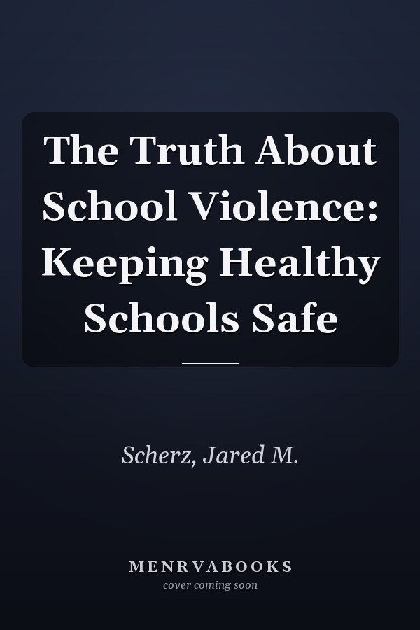 The Truth About School Violence: Keeping Healthy Schools Safe
