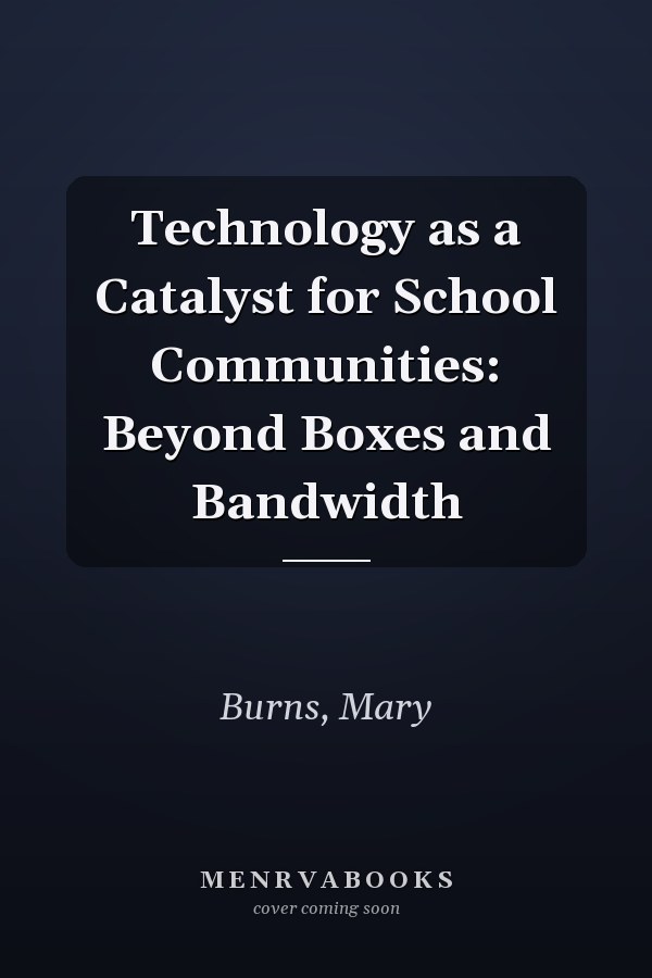 Technology as a Catalyst for School Communities: Beyond Boxes and Bandwidth