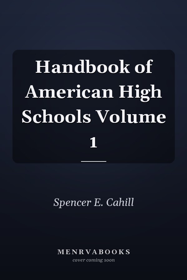 Handbook of American High Schools Volume 1
