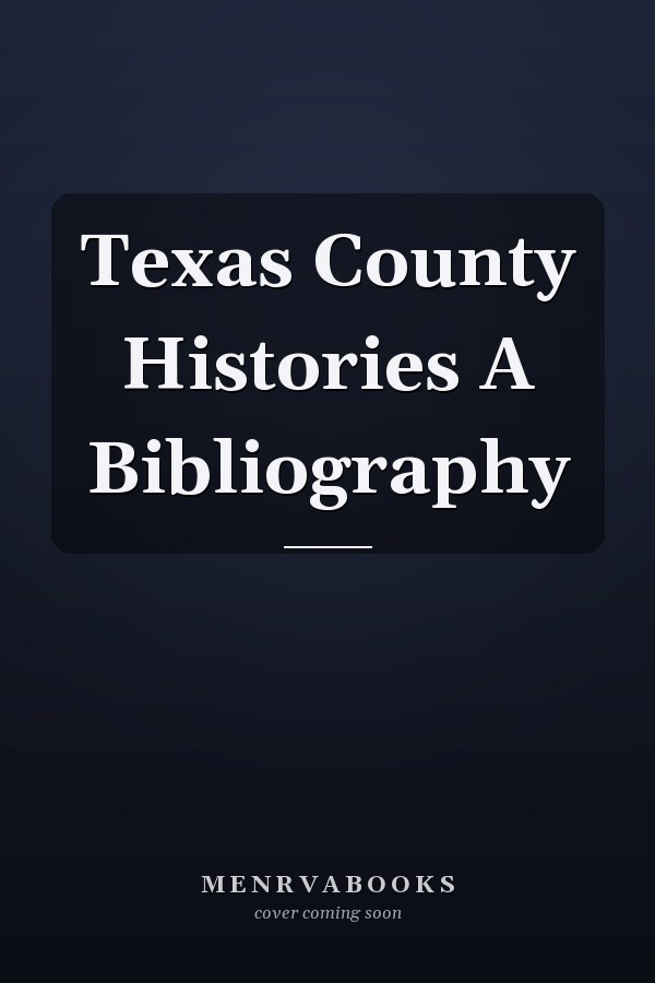 Texas County Histories A Bibliography