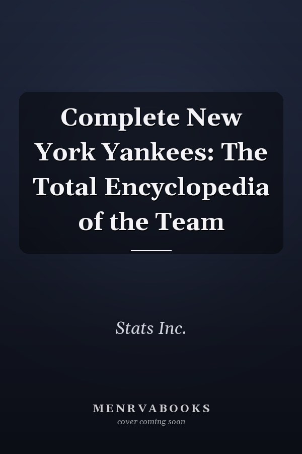Complete New York Yankees: The Total Encyclopedia of the Team
