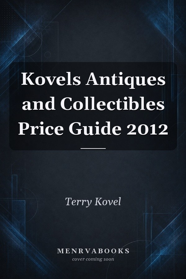 Kovels Antiques and Collectibles Price Guide 2012