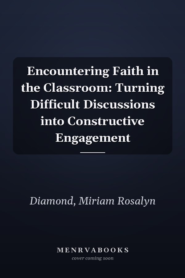 Encountering Faith in the Classroom: Turning Difficult Discussions into Constructive Engagement