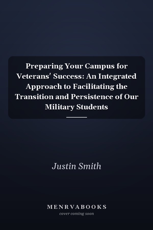 Preparing Your Campus for Veterans' Success: An Integrated Approach to Facilitating the Transition and Persistence of Our Military Students