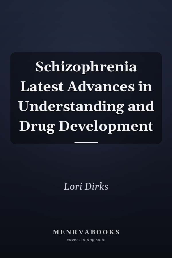 Schizophrenia Latest Advances in Understanding and Drug Development