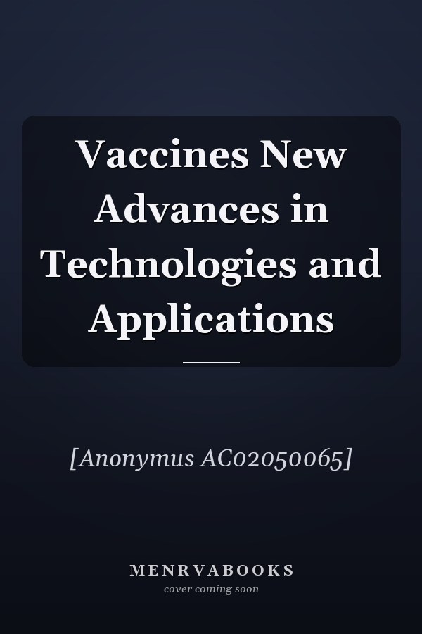 Vaccines New Advances in Technologies and Applications